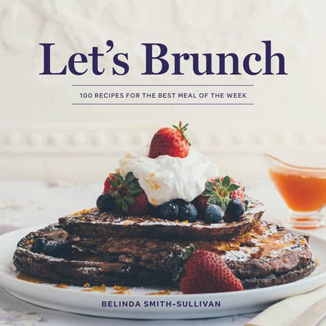 Gibbs Smith Let&#39;s Brunch: 100 Recipes for the Best Meal of the Week